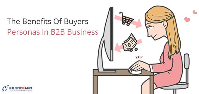 Benefits of Buyers Personas in B2B Business