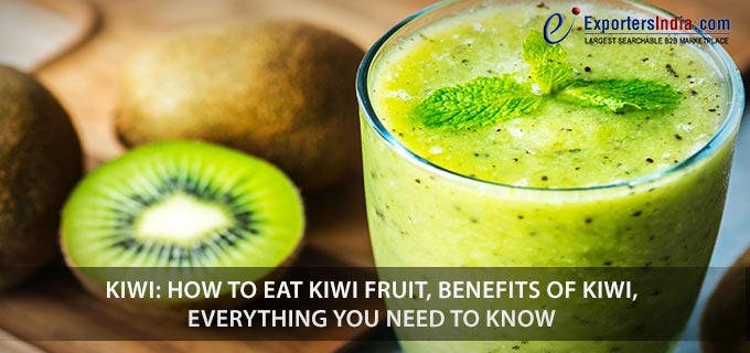 Kiwi: How To Eat Kiwi Fruit, Benefits of Kiwi, Everything You Need To Know 