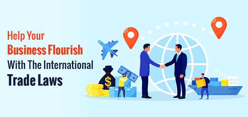 Help Your Business Flourish With The International Trade Laws