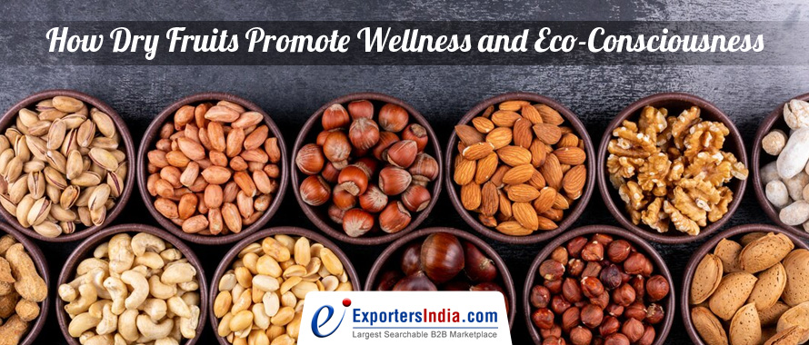 How Dry Fruits Promote Wellness and Eco-Consciousness