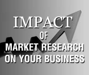 Impact of Market Research on business.