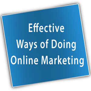 Effective Ways of Doing Online Marketing