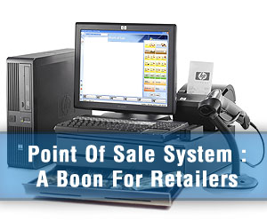 Point Of Sale System: A Boon For Retailers.