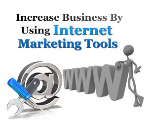 Increase Business By Using Internet Marketing Tools.