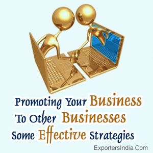 Promoting Your Business To Other Businesses: Some Effective Strategies