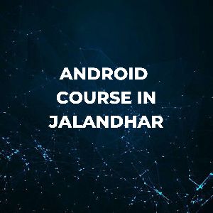 Android Course In Jalandhar