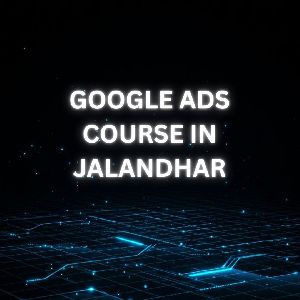 Google Ads Course in Jalandhar